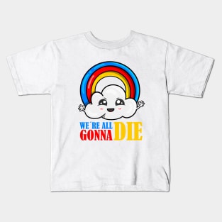 We´re all gonna die Kids T-Shirt